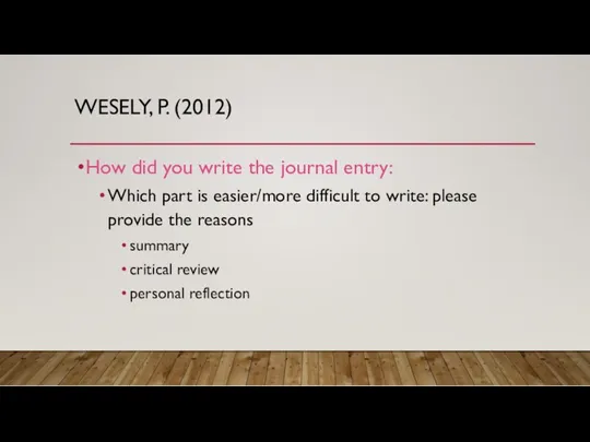 WESELY, P. (2012) How did you write the journal entry: