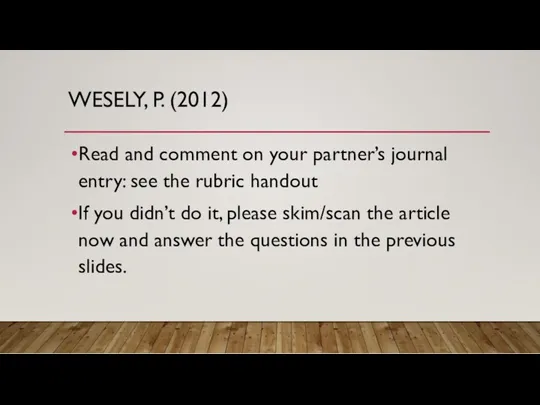 WESELY, P. (2012) Read and comment on your partner’s journal