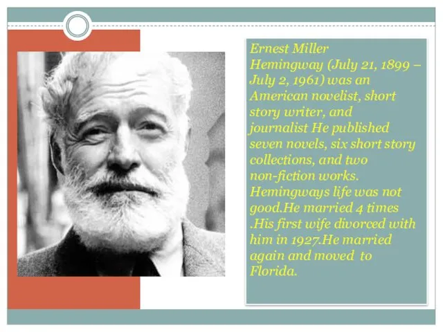 Ernest Miller Hemingway (July 21, 1899 – July 2, 1961) was an American