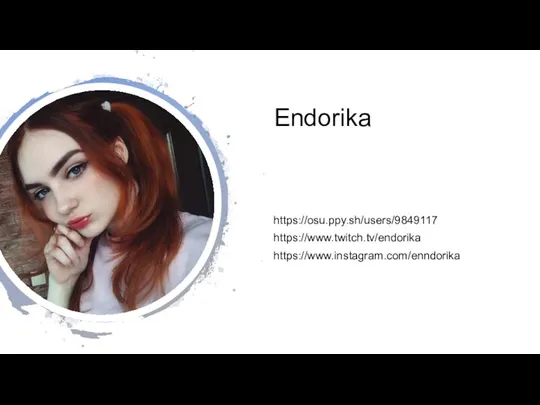 Endorika https://osu.ppy.sh/users/9849117 https://www.twitch.tv/endorika https://www.instagram.com/enndorika