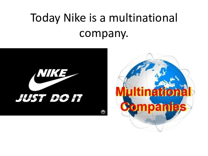 Today Nike is a multinational company.