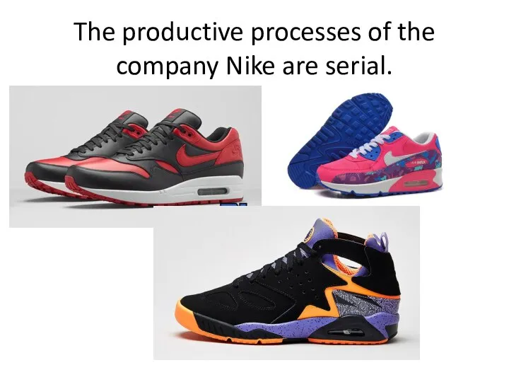 The productive processes of the company Nike are serial.