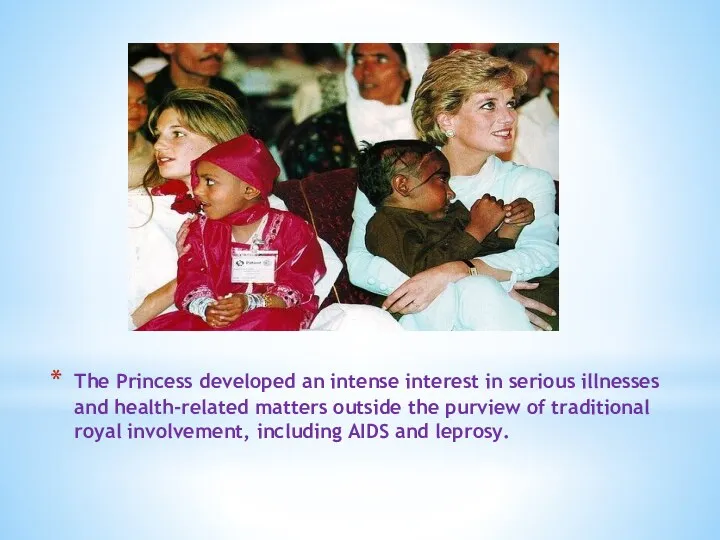 The Princess developed an intense interest in serious illnesses and