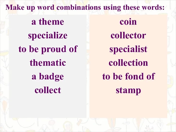 Make up word combinations using these words: a theme specialize