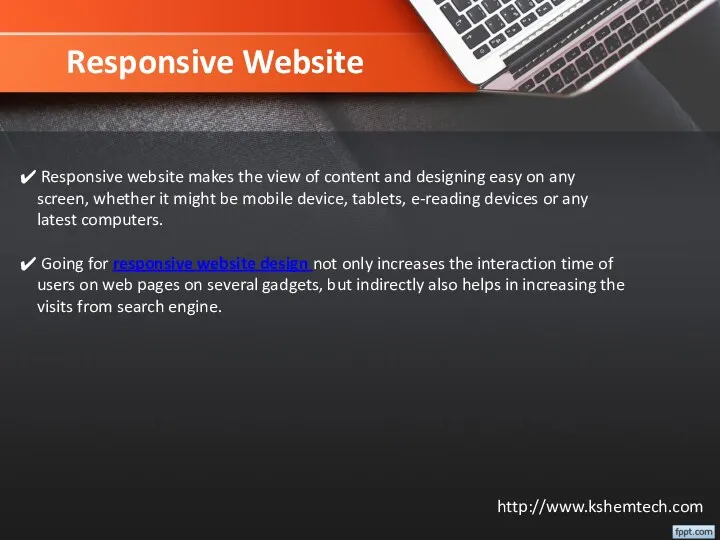 Responsive Website Responsive website makes the view of content and