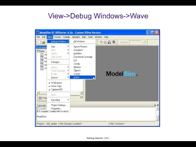 Verilog tutorial ( ) View->Debug Windows->Wave