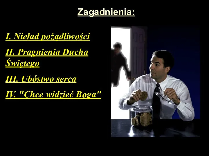 Zagadnienia: I. Nieład pożądliwości II. Pragnienia Ducha Świętego III. Ubóstwo serca IV. "Chcę widzieć Boga"