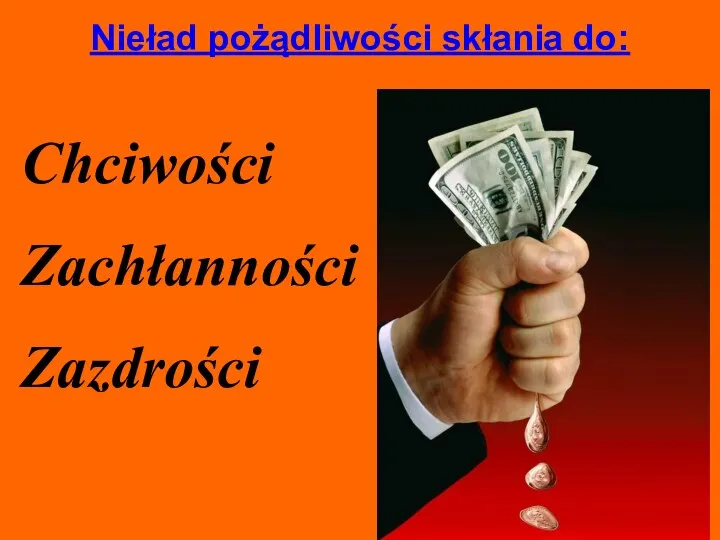 Nieład pożądliwości skłania do: Chciwości Zachłanności Zazdrości