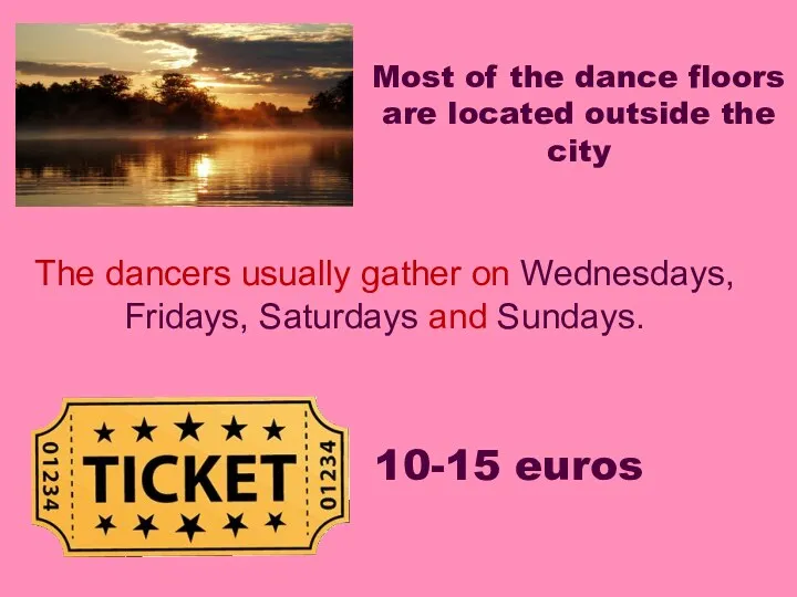 10-15 euros Most of the dance floors are located outside