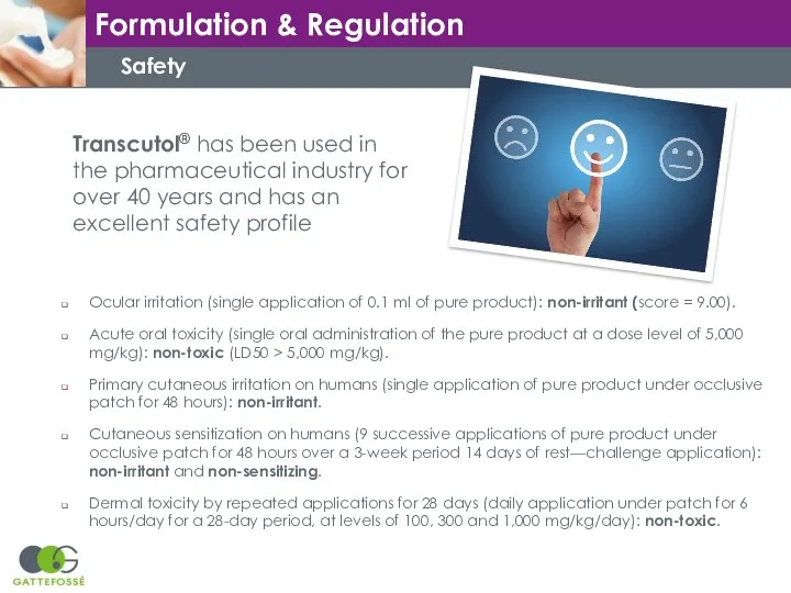 Safety Transcutol® has been used in the pharmaceutical industry for over 40 years