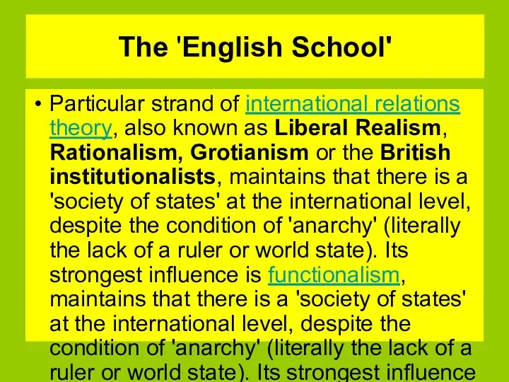 The 'English School' Particular strand of international relations theory, also