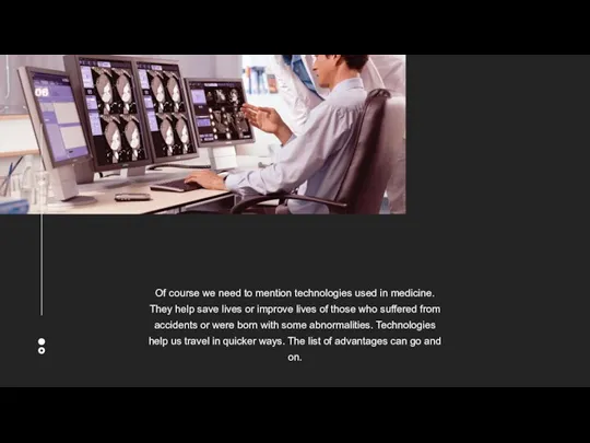 06 Of course we need to mention technologies used in medicine. They help