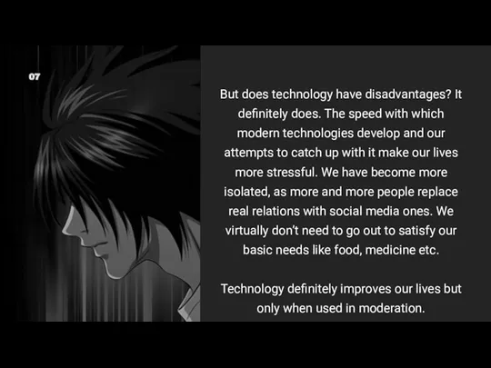 But does technology have disadvantages? It definitely does. The speed with which modern