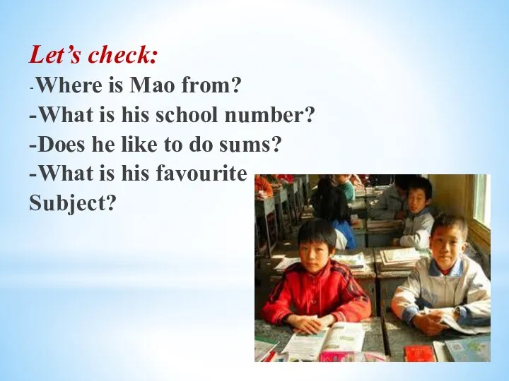 Let’s check: -Where is Mao from? -What is his school