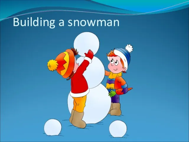 Building a snowman