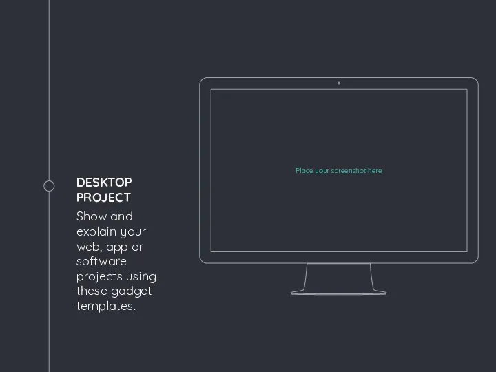 Place your screenshot here DESKTOP PROJECT Show and explain your web, app or