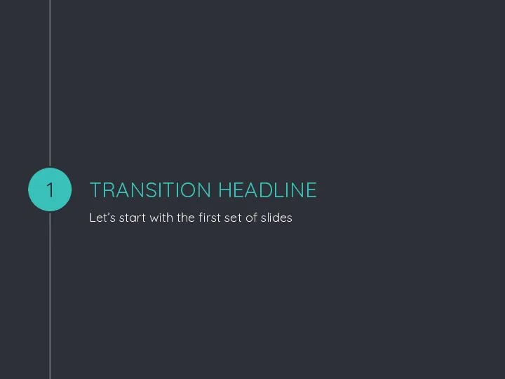 TRANSITION HEADLINE Let’s start with the first set of slides 1