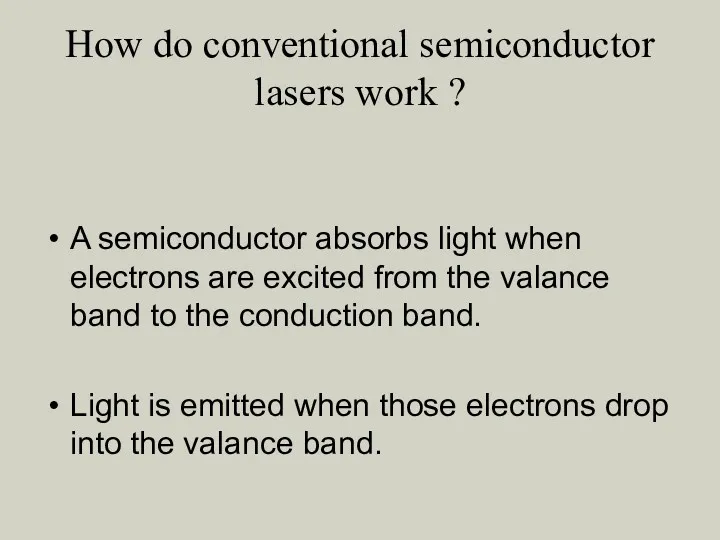 How do conventional semiconductor lasers work ? A semiconductor absorbs