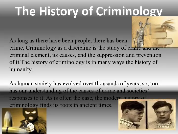 The History of Criminology As long as there have been