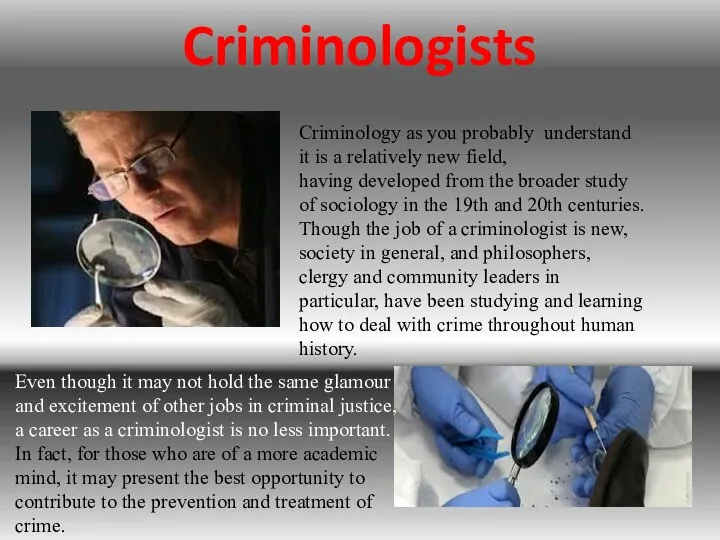 Criminologists Criminology as you probably understand it is a relatively
