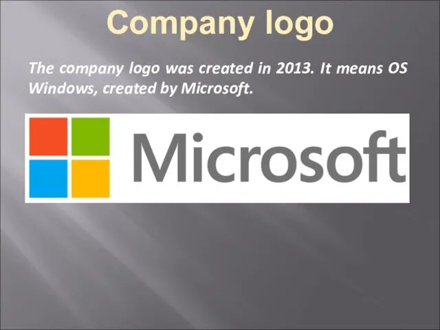 Company logo The company logo was created in 2013. It means OS Windows, created by Microsoft.