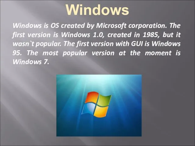 Windows Windows is OS created by Microsoft corporation. The first version is Windows