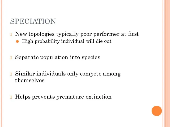 SPECIATION New topologies typically poor performer at first High probability individual will die