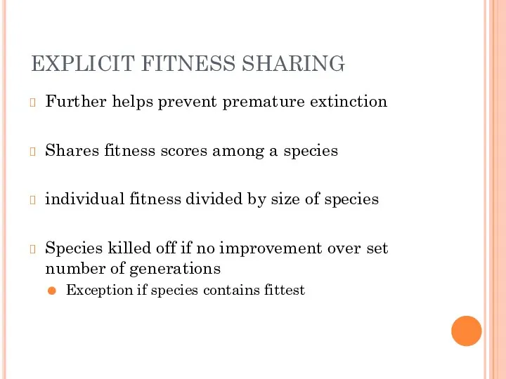 EXPLICIT FITNESS SHARING Further helps prevent premature extinction Shares fitness scores among a