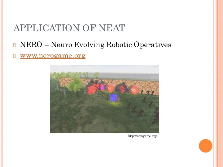 APPLICATION OF NEAT NERO – Neuro Evolving Robotic Operatives www.nerogame.org http://nerogame.org/