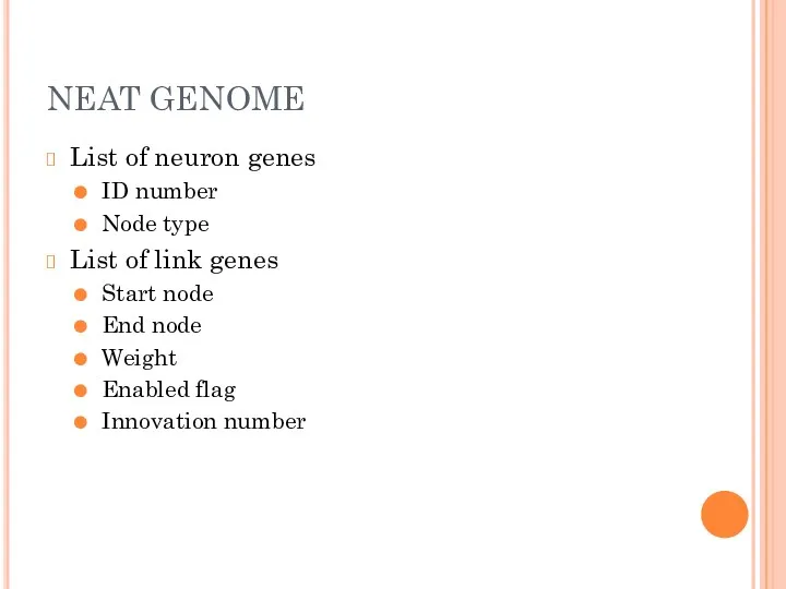 NEAT GENOME List of neuron genes ID number Node type List of link