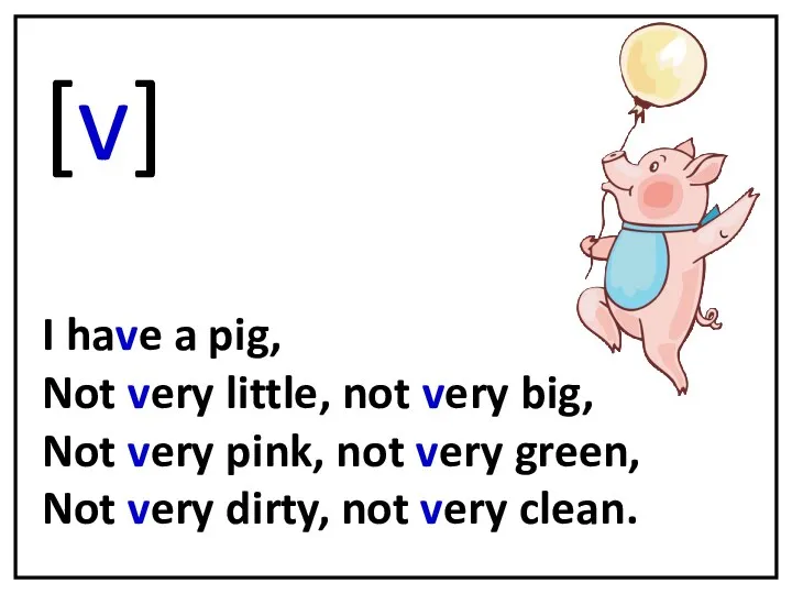 [v] I have a pig, Not very little, not very