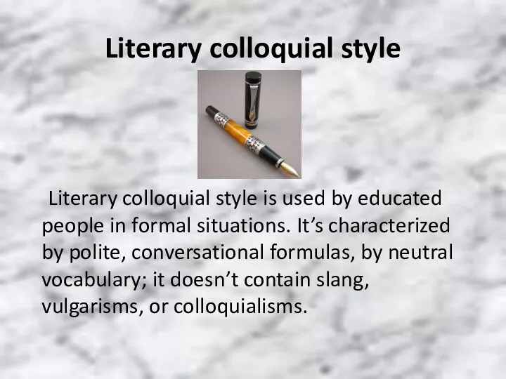 Literary colloquial style Literary colloquial style is used by educated