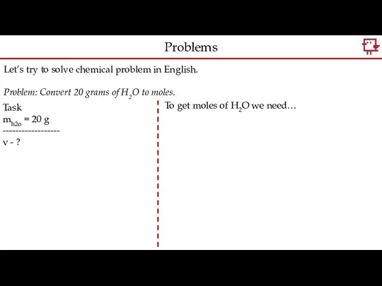 Let’s try to solve chemical problem in English. Problem: Convert