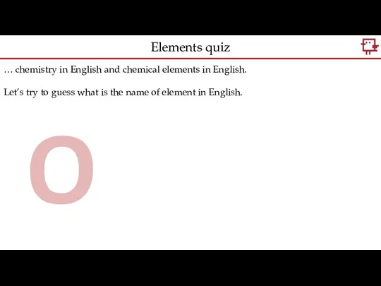 … chemistry in English and chemical elements in English. Let’s