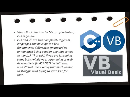Visual Basic tends to be Microsoft oriented; C++ is generic. C++ and VB