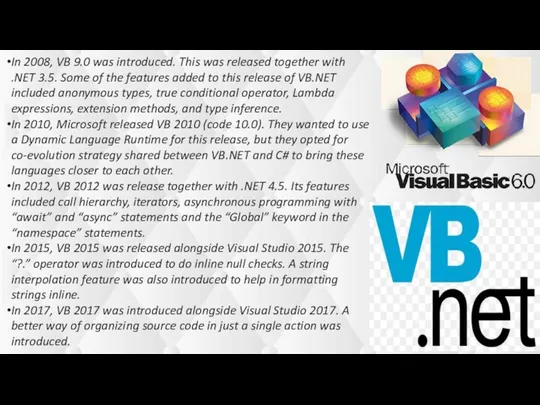 In 2008, VB 9.0 was introduced. This was released together with .NET 3.5.