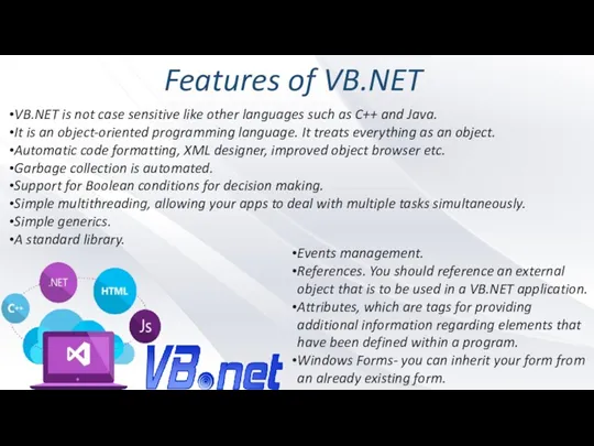 Features of VB.NET VB.NET is not case sensitive like other languages such as