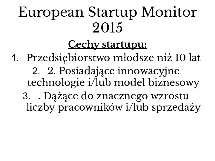 European Startup Monitor 2015 Cechy startupu: Przedsiębiorstwo młodsze niż 10