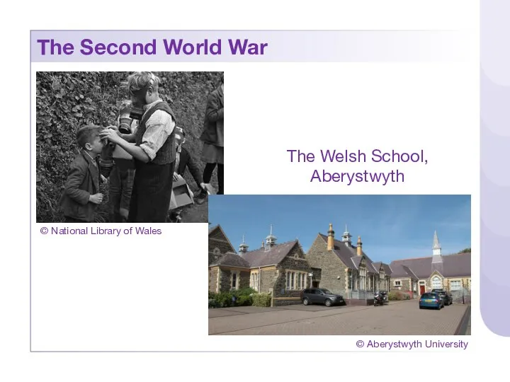 The Second World War The Welsh School, Aberystwyth © National Library of Wales © Aberystwyth University