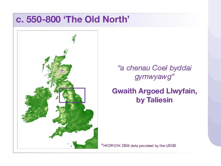 c. 550-800 ‘The Old North’ “a chenau Coel byddai gymwyawg”