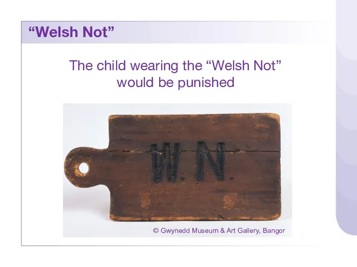 The child wearing the “Welsh Not” would be punished “Welsh