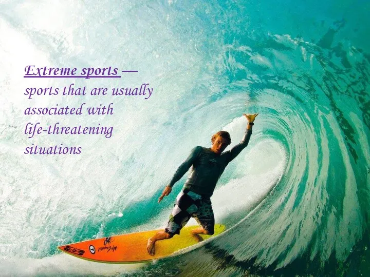 Extreme sports — sports that are usually associated with life-threatening situations