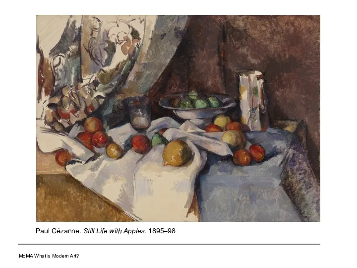 MoMA What is Modern Art? Paul Cézanne. Still Life with Apples. 1895–98