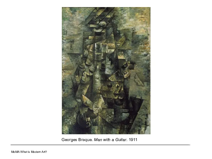 MoMA What is Modern Art? Georges Braque. Man with a Guitar. 1911