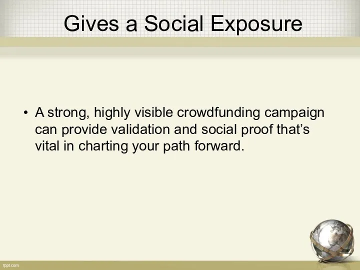 Gives a Social Exposure A strong, highly visible crowdfunding campaign