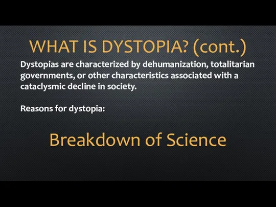 WHAT IS DYSTOPIA? (cont.) Dystopias are characterized by dehumanization, totalitarian