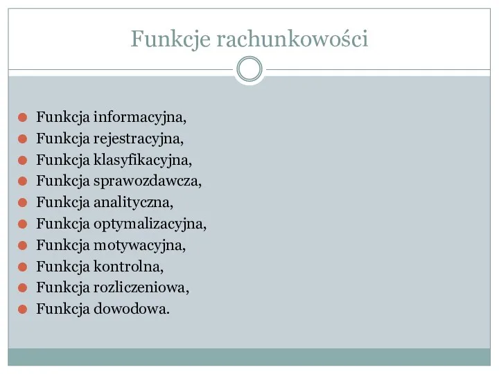 Funkcje rachunkowości Funkcja informacyjna, Funkcja rejestracyjna, Funkcja klasyfikacyjna, Funkcja sprawozdawcza,