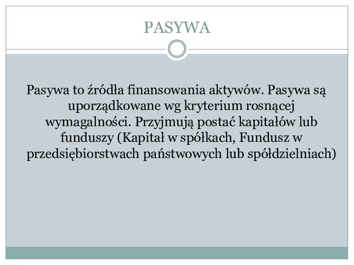 PASYWA Pasywa to źródła finansowania aktywów. Pasywa są uporządkowane wg