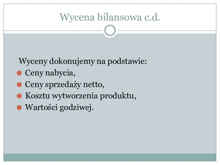 Wycena bilansowa c.d. Wyceny dokonujemy na podstawie: Ceny nabycia, Ceny