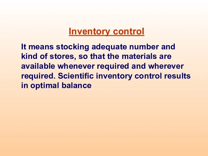 Inventory control It means stocking adequate number and kind of